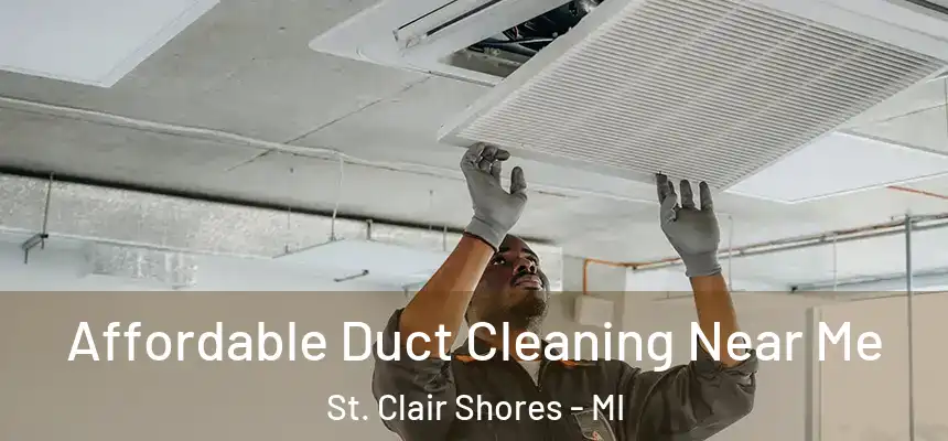  Affordable Duct Cleaning Near Me St. Clair Shores - MI