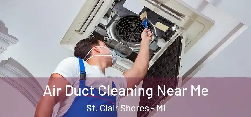  Air Duct Cleaning Near Me St. Clair Shores - MI