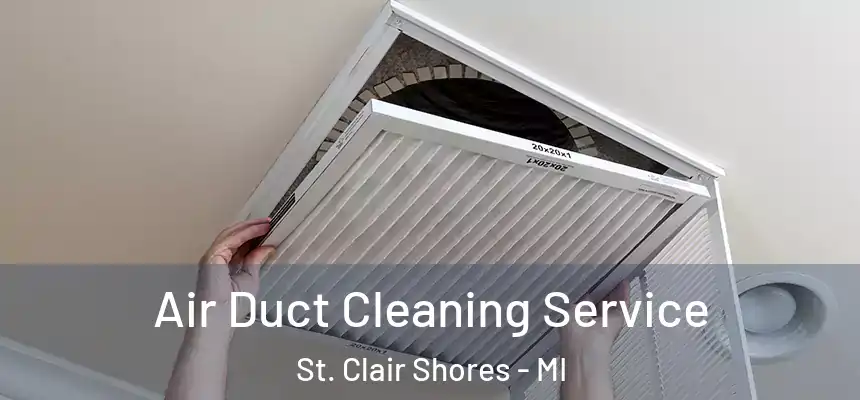  Air Duct Cleaning Service St. Clair Shores - MI