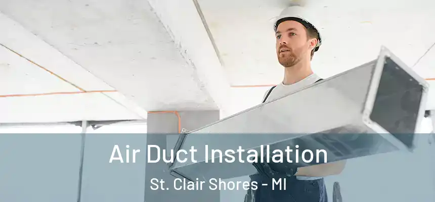  Air Duct Installation St. Clair Shores - MI