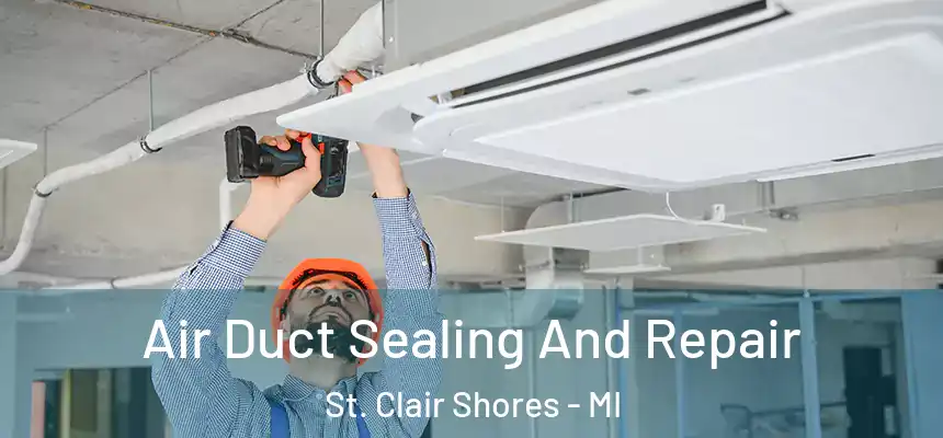  Air Duct Sealing And Repair St. Clair Shores - MI