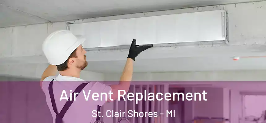 Air Vent Replacement St. Clair Shores - MI
