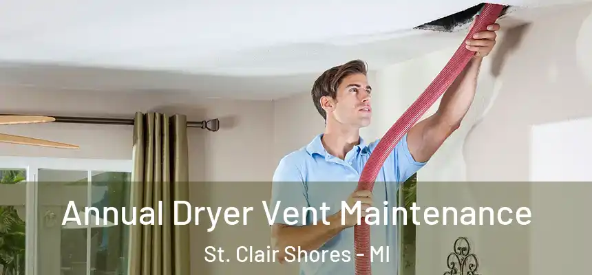  Annual Dryer Vent Maintenance St. Clair Shores - MI