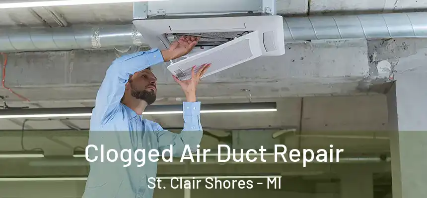  Clogged Air Duct Repair St. Clair Shores - MI