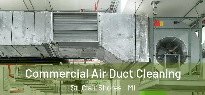 Commercial Air Duct Cleaning St. Clair Shores - MI