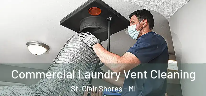 Commercial Laundry Vent Cleaning St. Clair Shores - MI