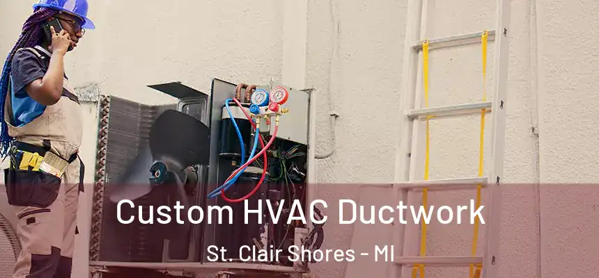 Custom HVAC Ductwork St. Clair Shores - MI