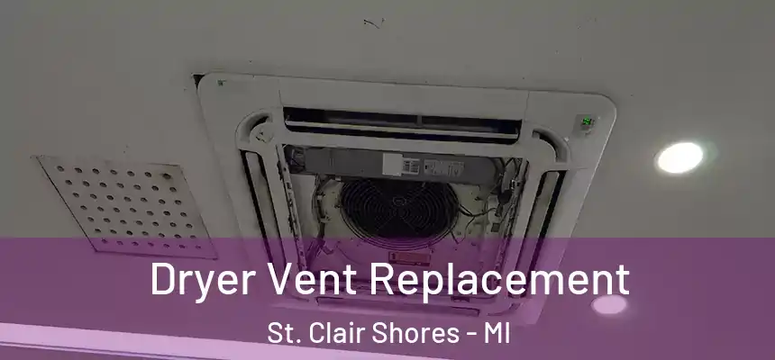 Dryer Vent Replacement St. Clair Shores - MI
