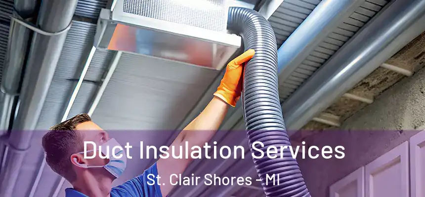 Duct Insulation Services St. Clair Shores - MI