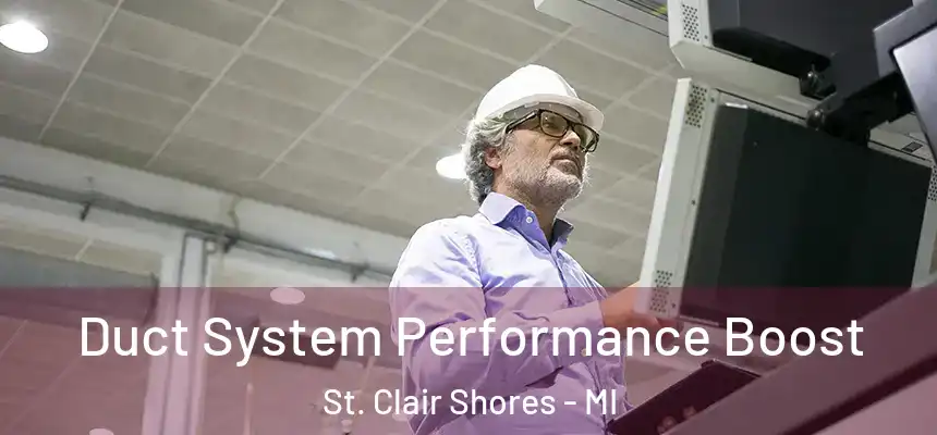 Duct System Performance Boost St. Clair Shores - MI