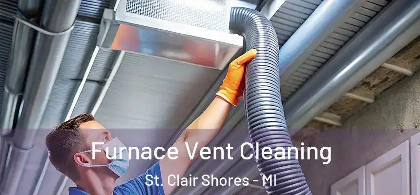  Furnace Vent Cleaning St. Clair Shores - MI