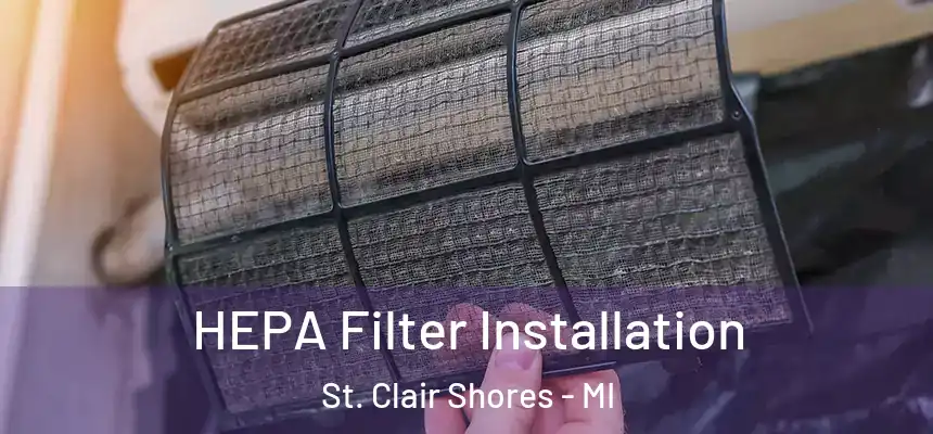 HEPA Filter Installation St. Clair Shores - MI