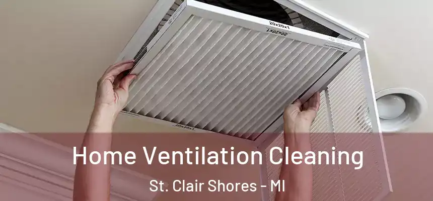 Home Ventilation Cleaning St. Clair Shores - MI