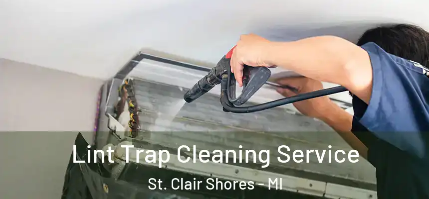  Lint Trap Cleaning Service St. Clair Shores - MI