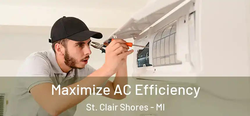 Maximize AC Efficiency St. Clair Shores - MI
