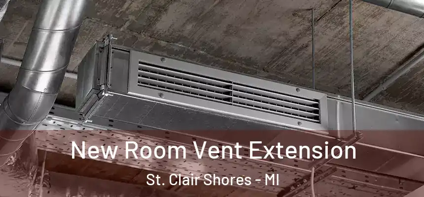 New Room Vent Extension St. Clair Shores - MI