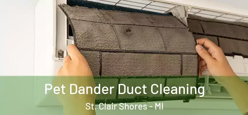  Pet Dander Duct Cleaning St. Clair Shores - MI