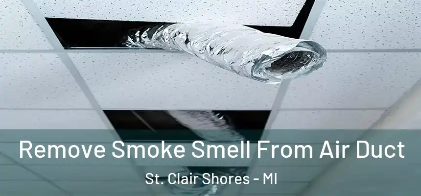  Remove Smoke Smell From Air Duct St. Clair Shores - MI
