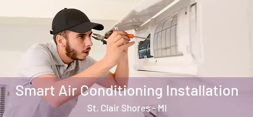 Smart Air Conditioning Installation St. Clair Shores - MI