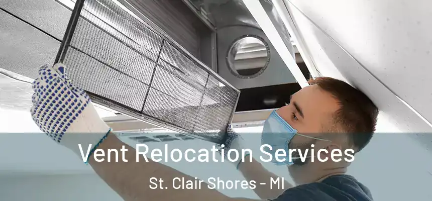 Vent Relocation Services St. Clair Shores - MI