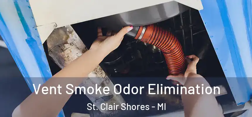Vent Smoke Odor Elimination St. Clair Shores - MI